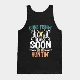 Gone Fishin' Be Back Soon To Go Huntin' Tank Top